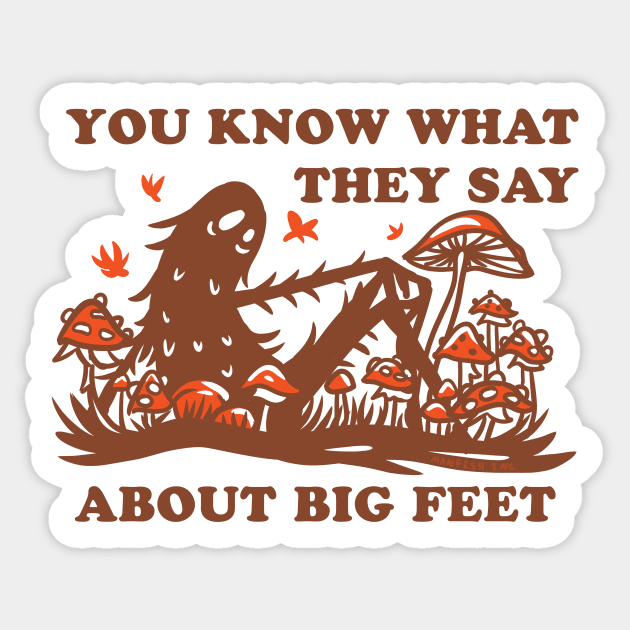 You Know What They Say About Big Feet Bigfoot Sticker TeePublic